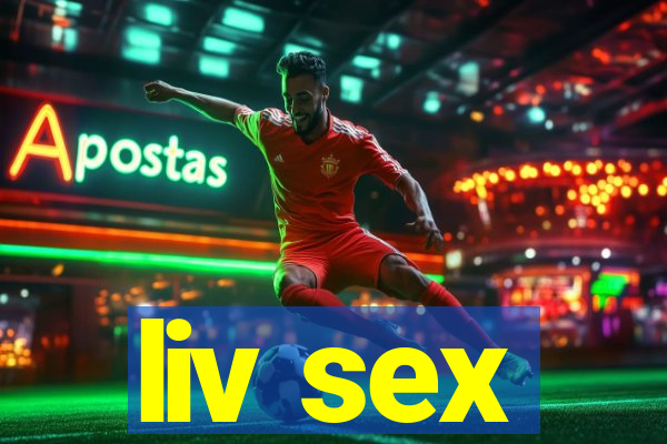 liv sex